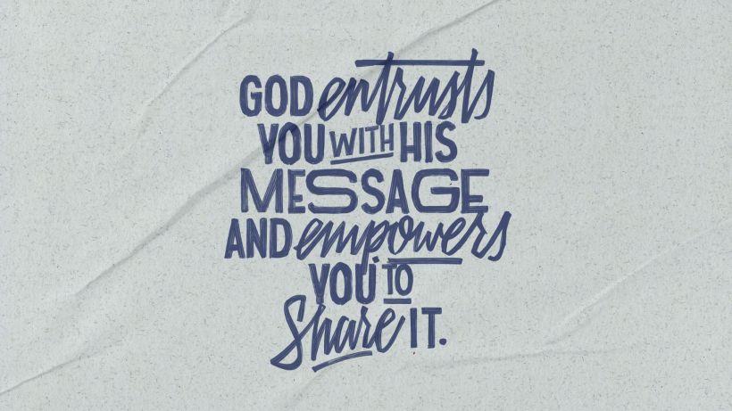 God Entrusts You with His Message and Empowers You to Share it.