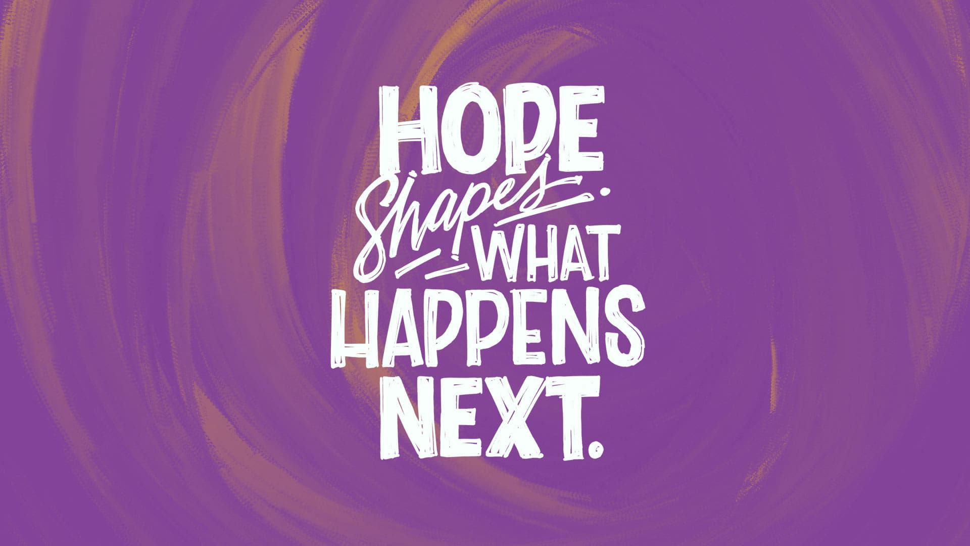 “The Hope-Shaped Life”