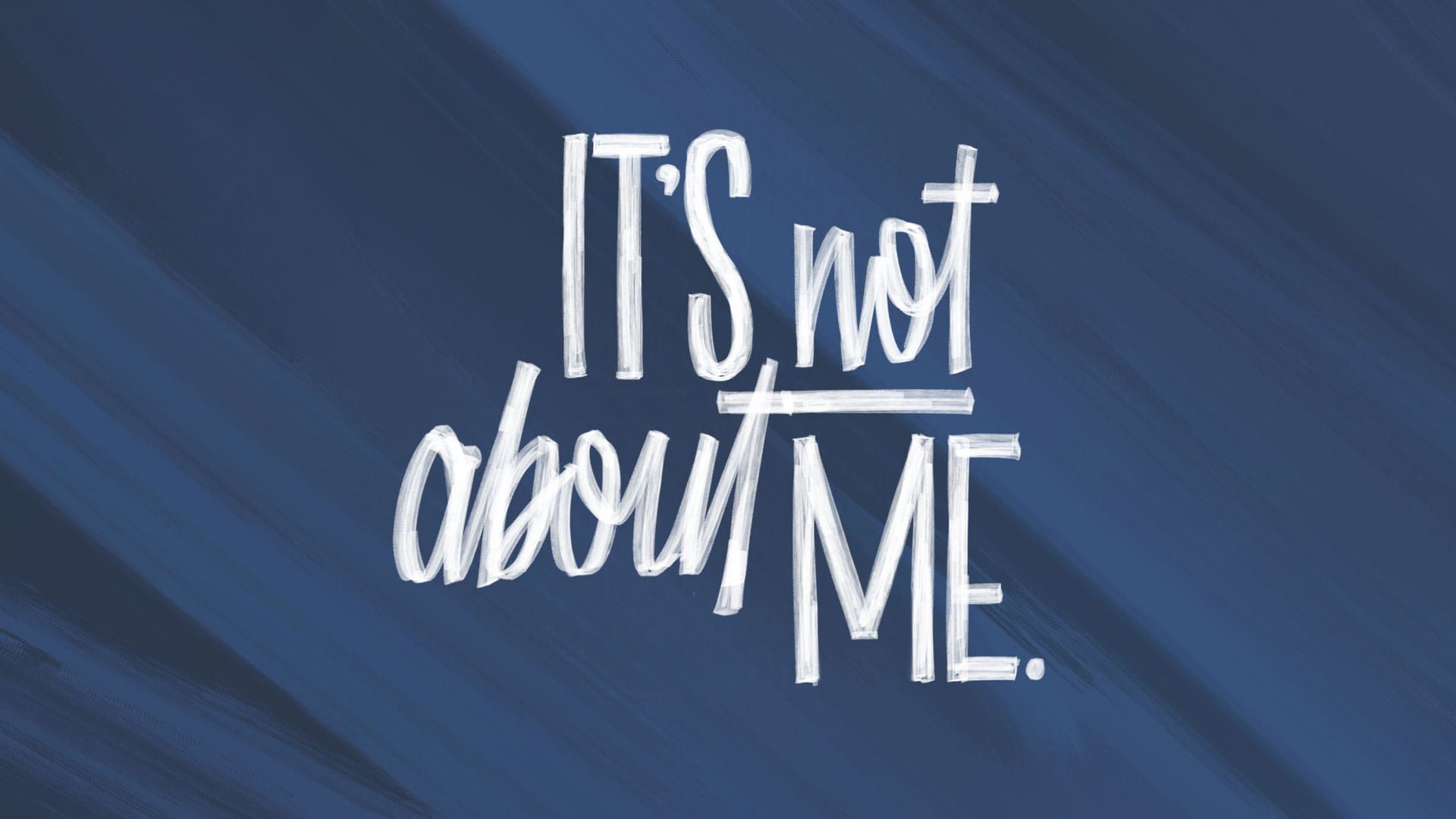 “It’s Not About Me”
