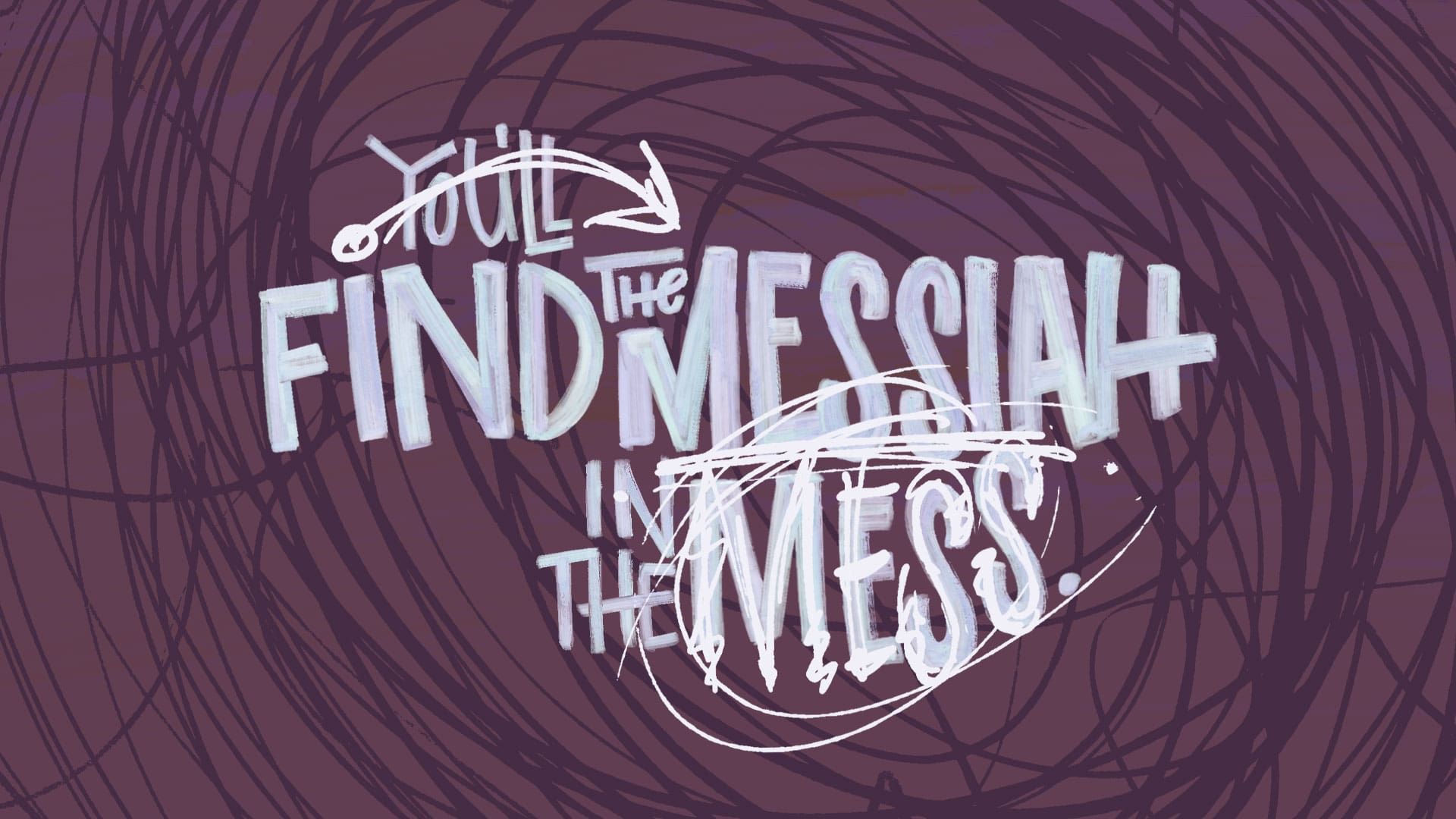 “The Messiah and Your Mess”