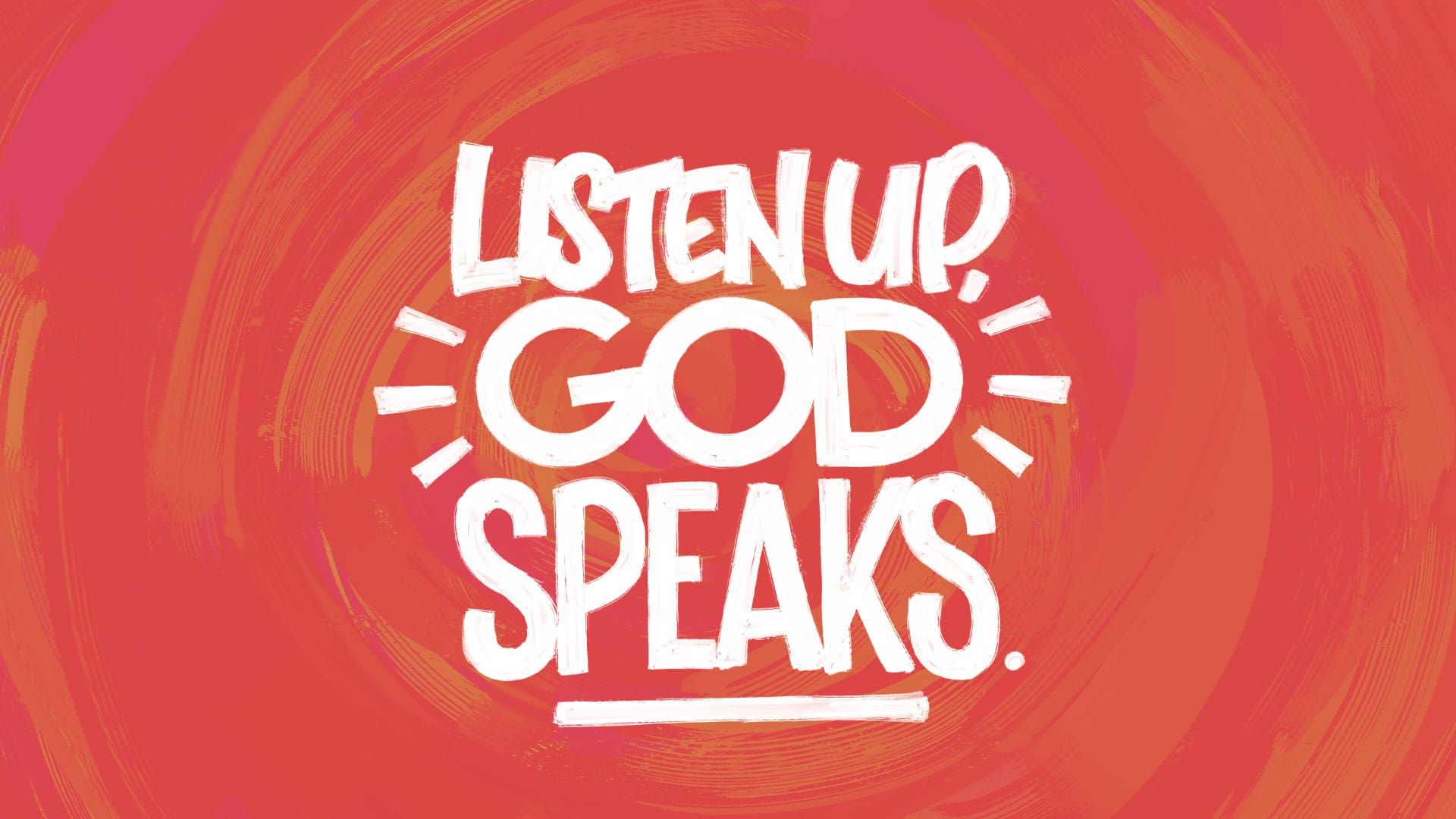 “Listen Up, God Speaks.”