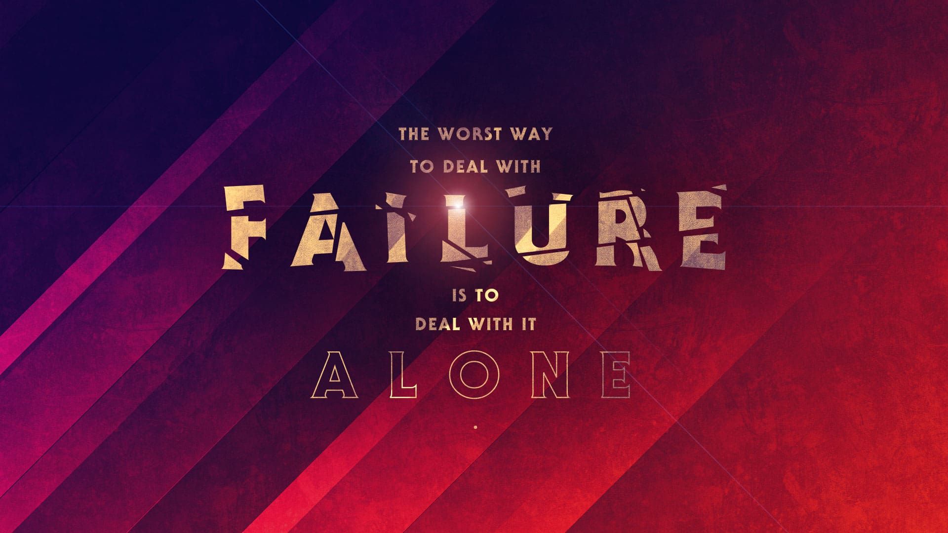 “Never Fail Alone”