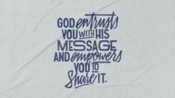 God Entrusts You with His Message and Empowers You to Share it.