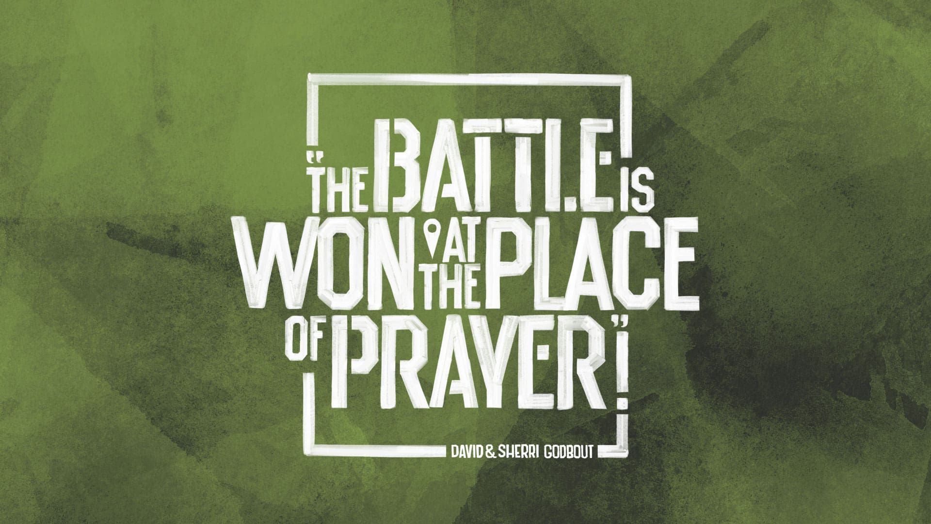 “The Battle Is Won At The Place Of Prayer”