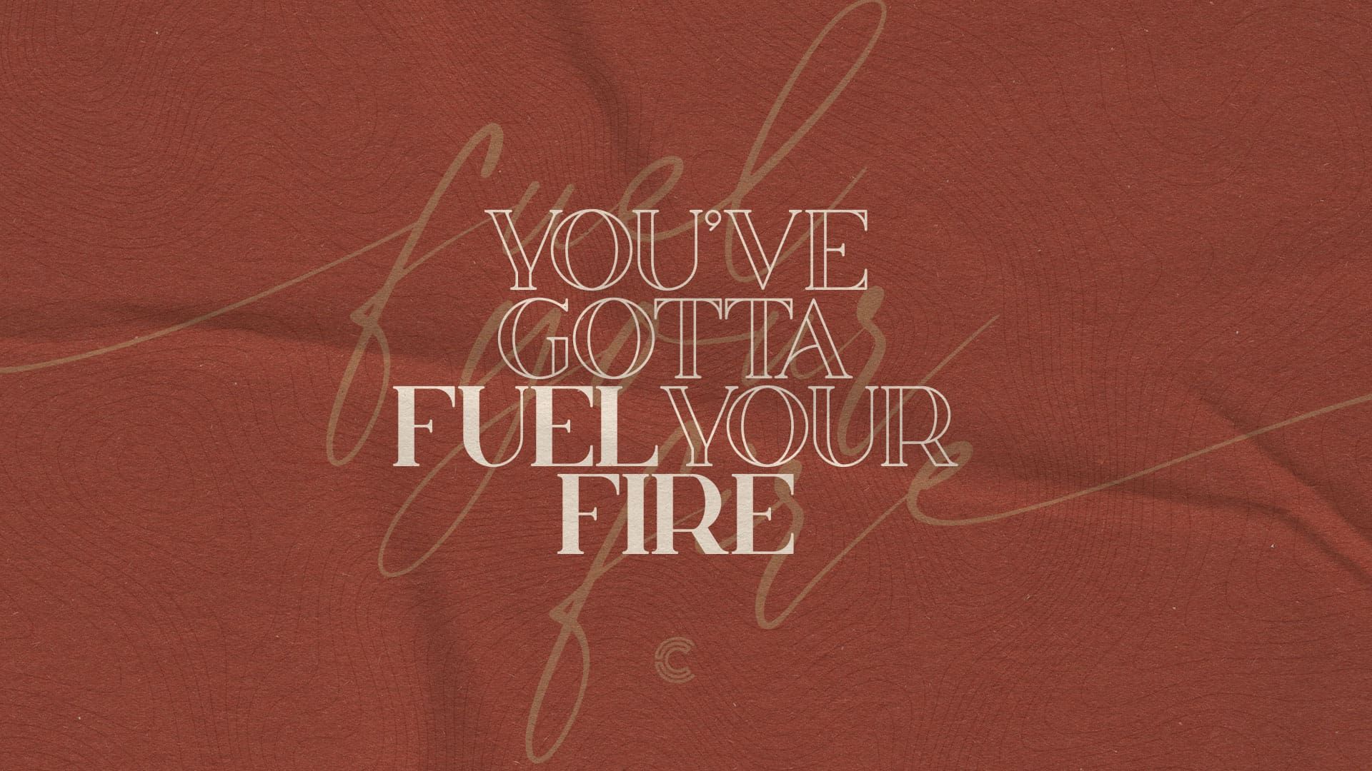 “Fuel Your Fire”