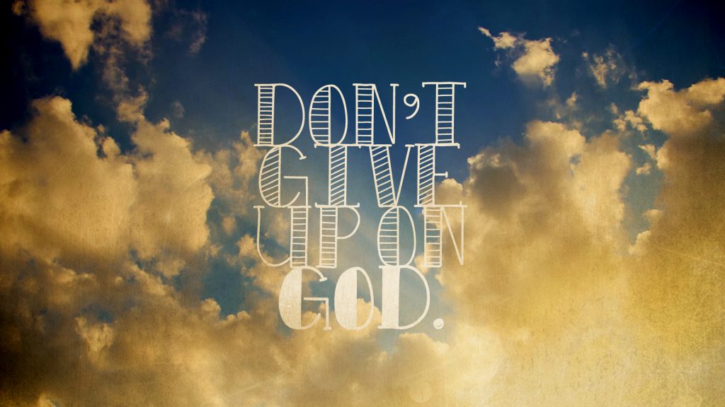 “Don’t Give Up on God”