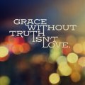 Grace-Grace Without Truth Isn't Love - SQUARE