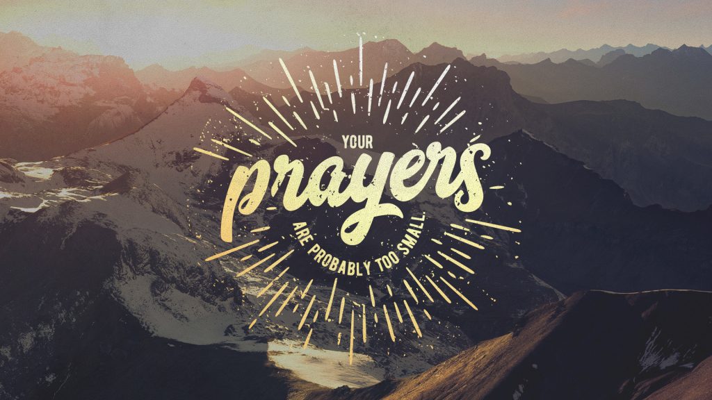 “Your Prayers Are Too Small”