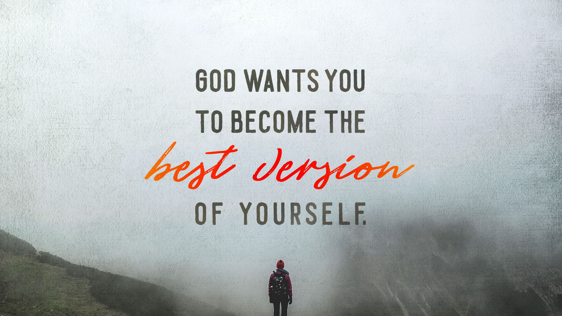 God Wants You To Become The Best Version Of Yourself Capital Church