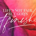 2020-Easter-Life's-Not-Fair-But-God-Not-Finished