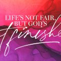 2020-Easter-Life's-Not-Fair-But-God-Not-Finished3