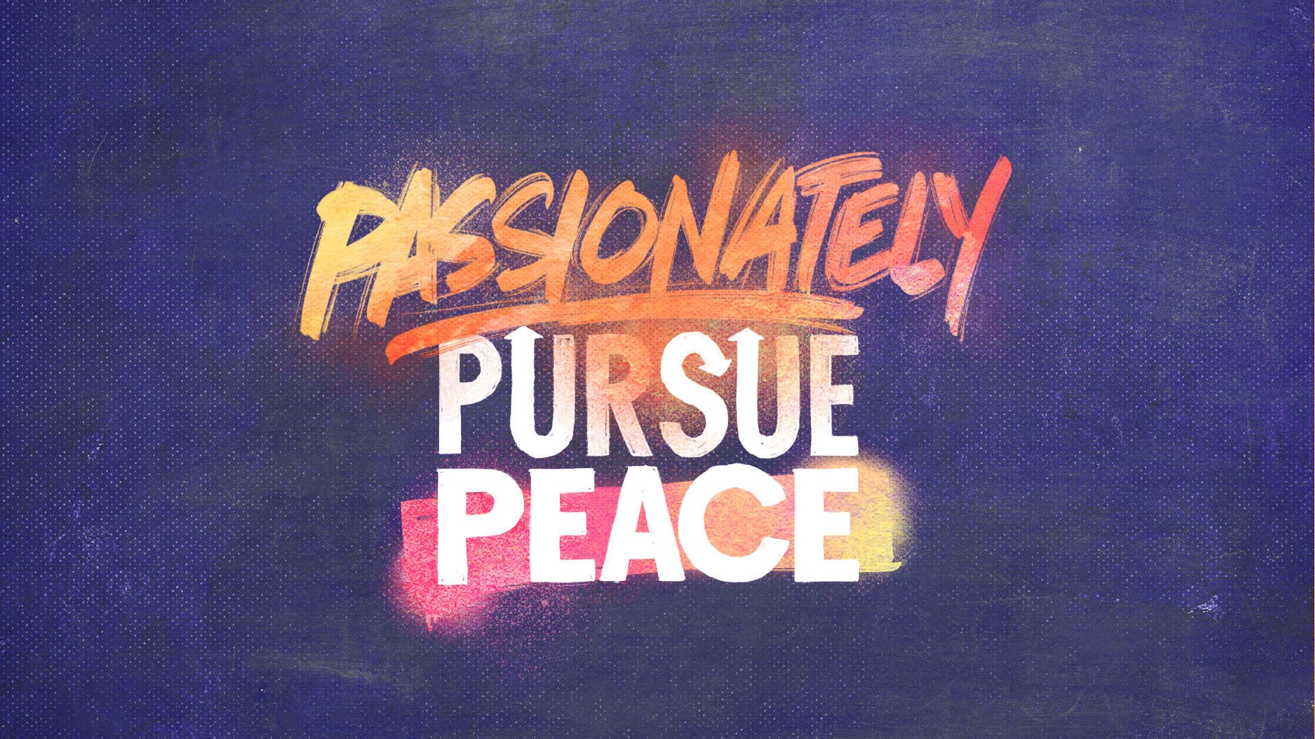 “The Passionate Pursuit of Peace”