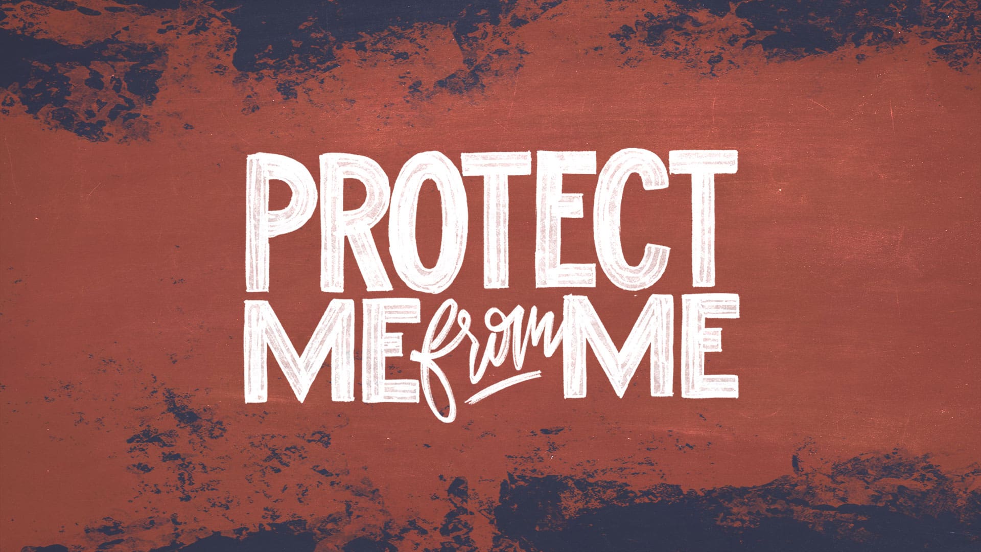 “Protect Me From Me”