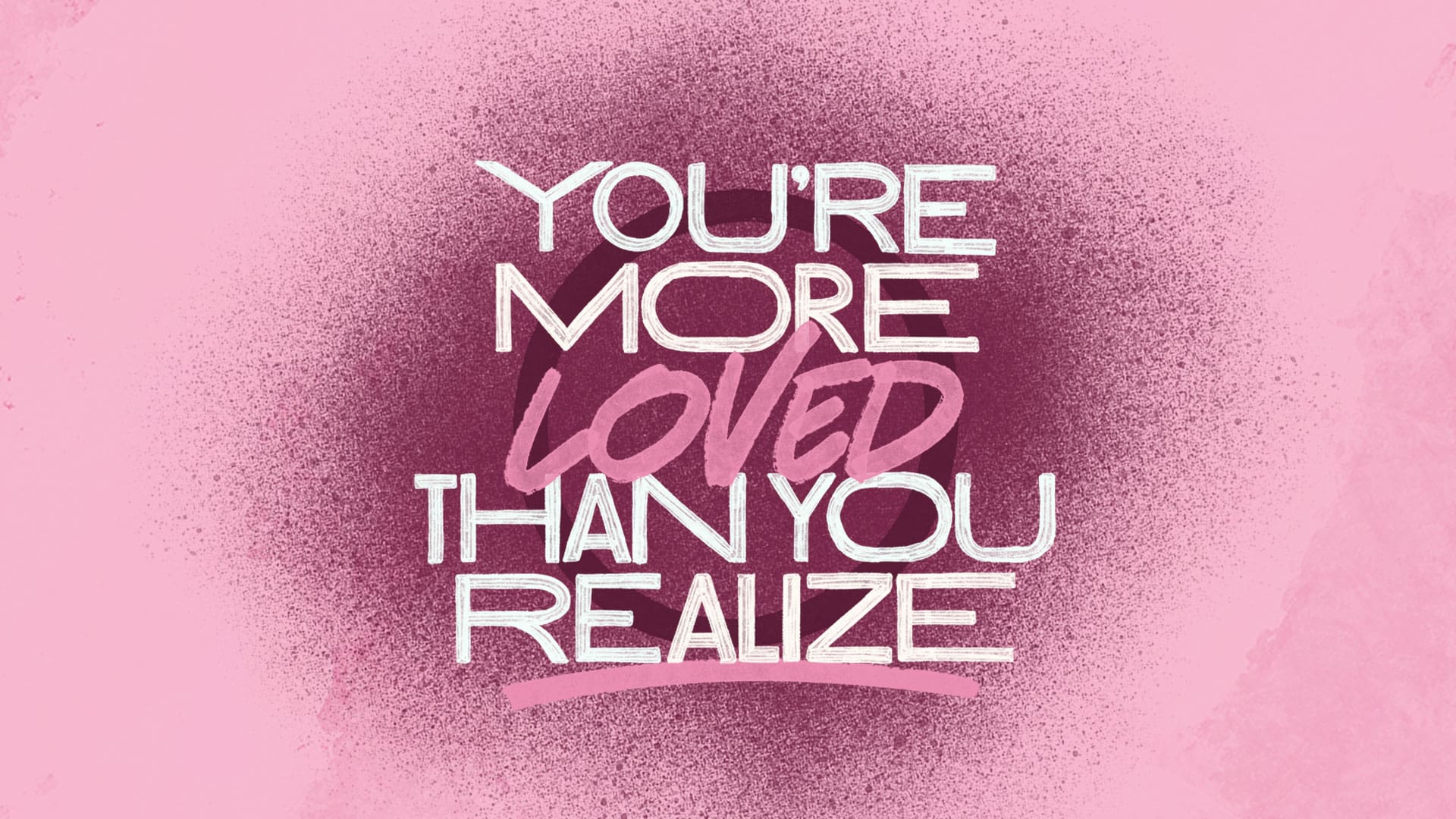 “More Loved Than You Realize”