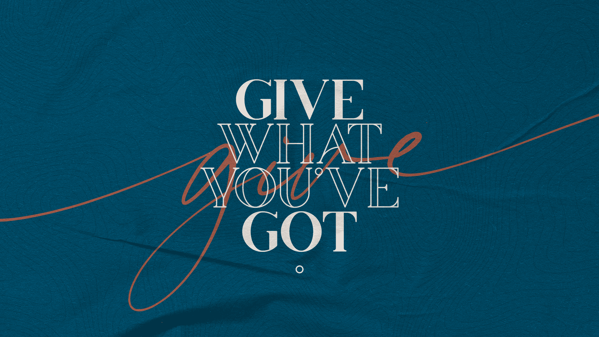 “Give What You’ve Got”