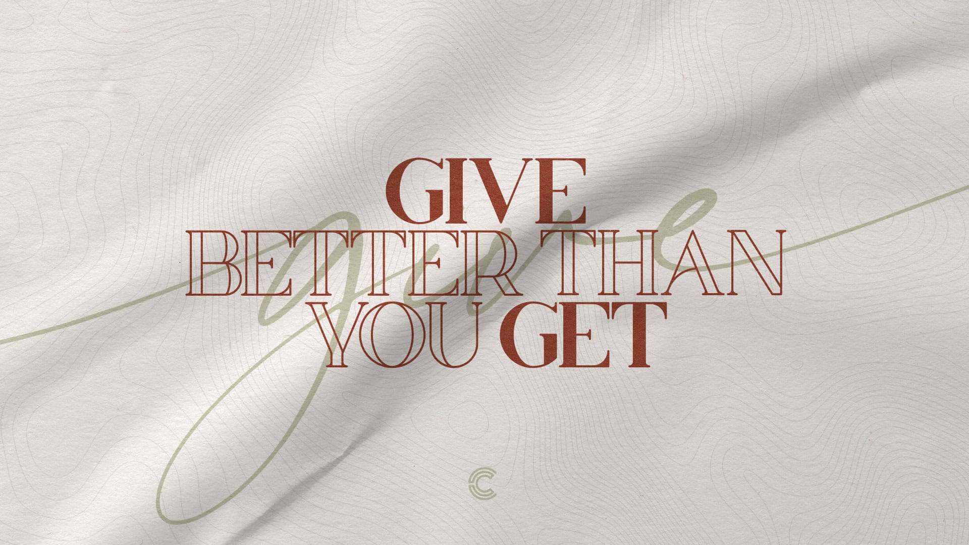 “Give Better Than You Get”