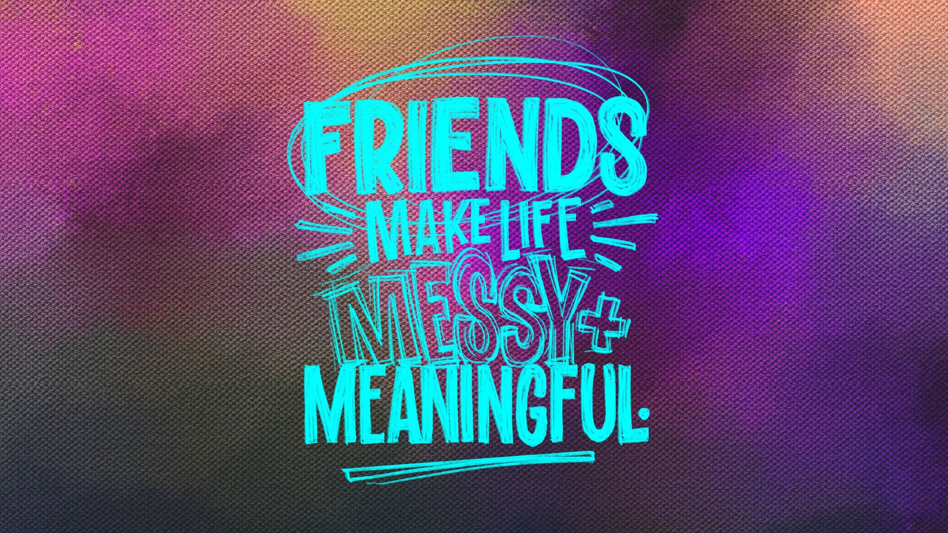 “Messy & Meaningful”