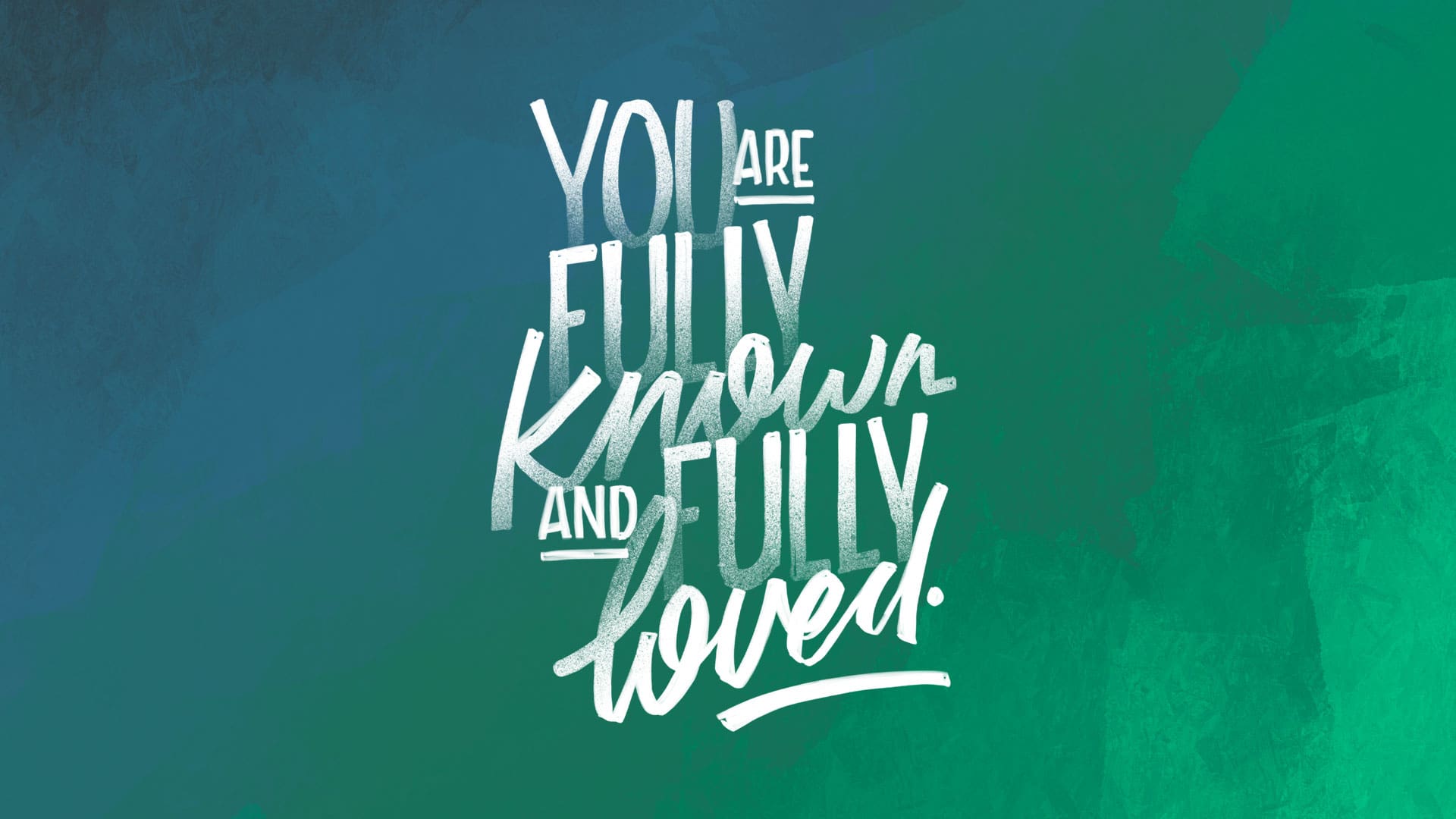 “Fully Known & Fully Loved.”