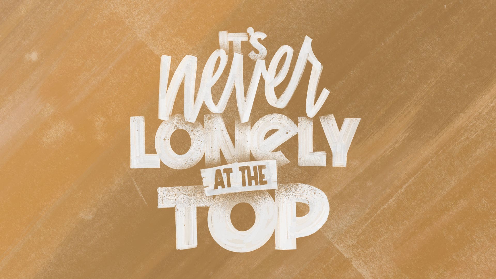 “It’s Never Lonely at the Top”